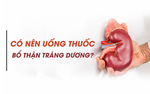 có nên uống thuốc bổ thận tráng dương